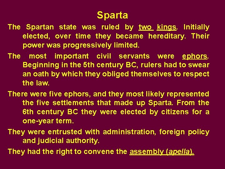 Sparta The Spartan state was ruled by two kings. Initially elected, over time they