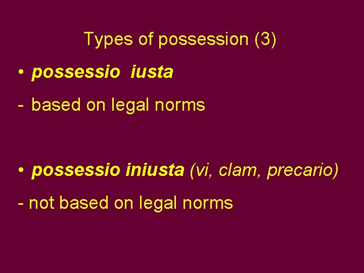 Types of possession (3) • possessio iusta - based on legal norms • possessio