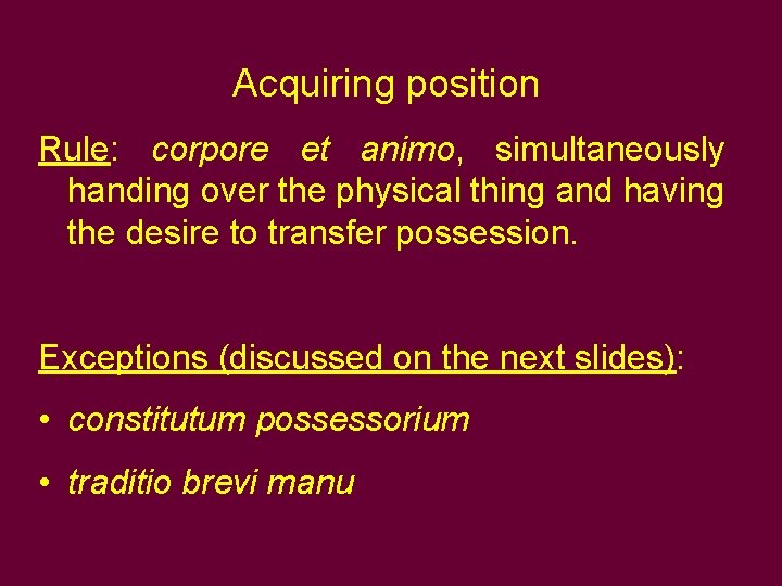 Acquiring position Rule: corpore et animo, simultaneously handing over the physical thing and having