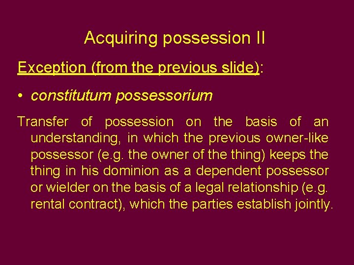 Acquiring possession II Exception (from the previous slide): • constitutum possessorium Transfer of possession