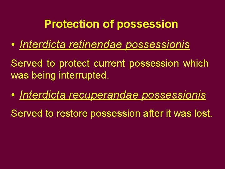 Protection of possession • Interdicta retinendae possessionis Served to protect current possession which was