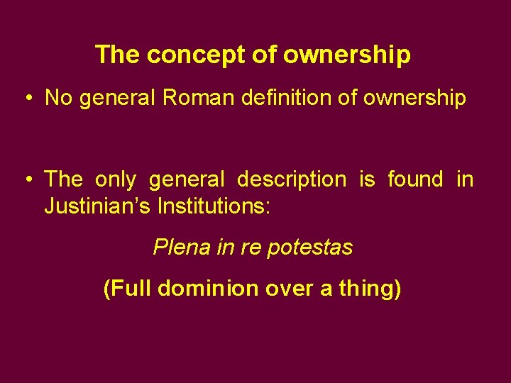 The concept of ownership • No general Roman definition of ownership • The only