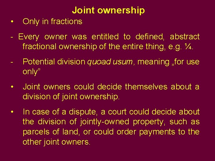 Joint ownership • Only in fractions - Every owner was entitled to defined, abstract