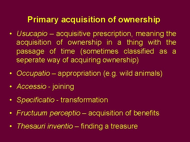 Primary acquisition of ownership • Usucapio – acquisitive prescription, meaning the acquisition of ownership