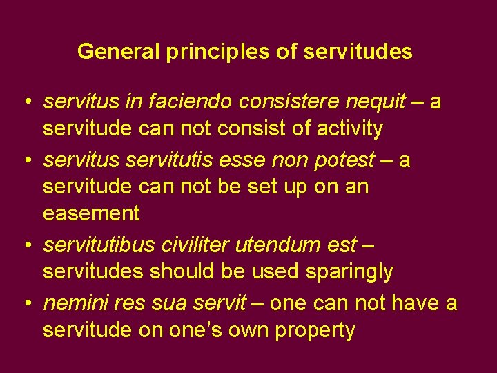 General principles of servitudes • servitus in faciendo consistere nequit – a servitude can