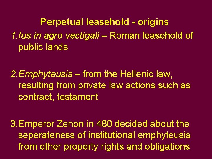 Perpetual leasehold - origins 1. Ius in agro vectigali – Roman leasehold of public