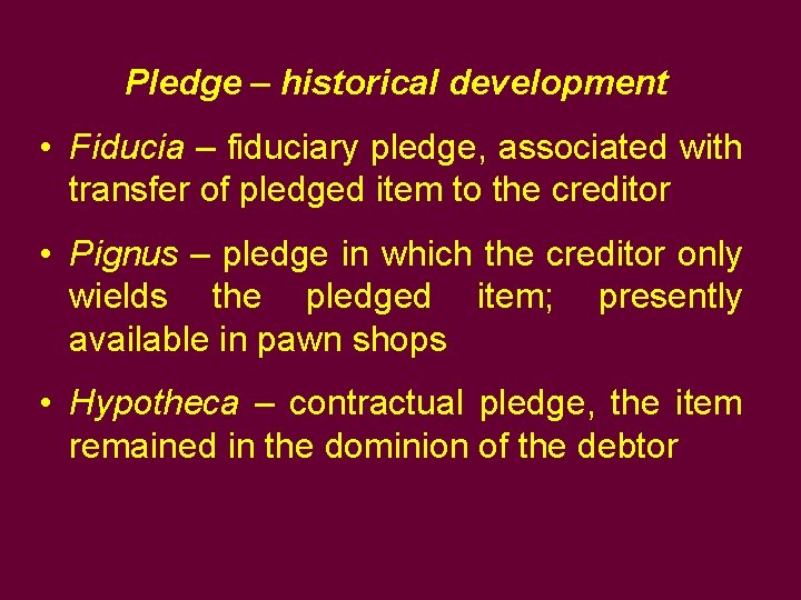 Pledge – historical development • Fiducia – fiduciary pledge, associated with transfer of pledged