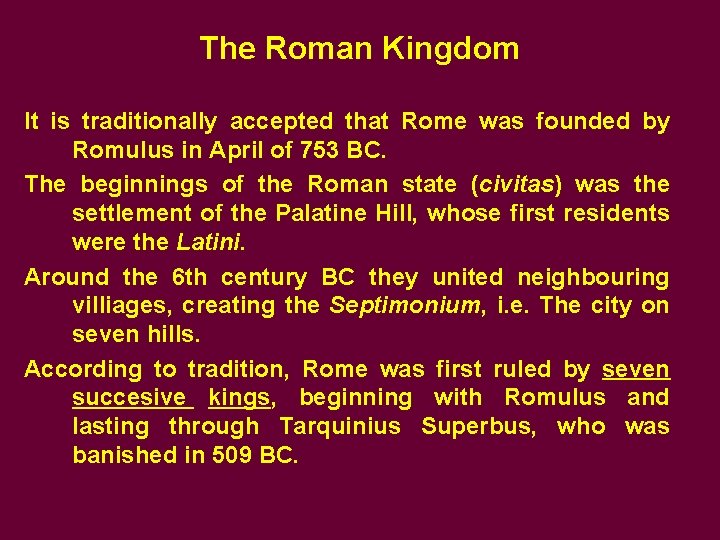 The Roman Kingdom It is traditionally accepted that Rome was founded by Romulus in