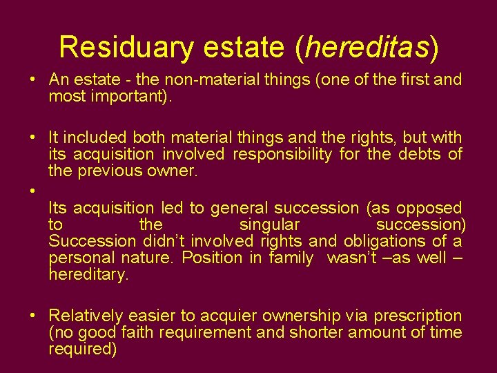 Residuary estate (hereditas) • An estate - the non-material things (one of the first