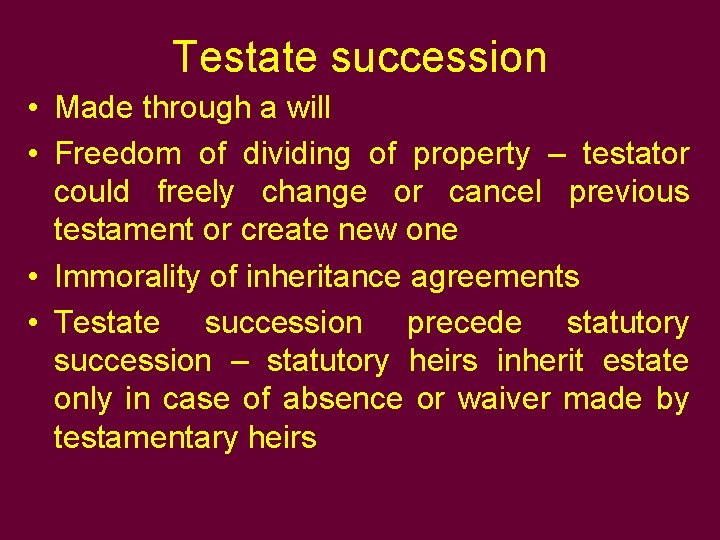 Testate succession • Made through a will • Freedom of dividing of property –