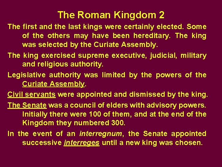 The Roman Kingdom 2 The first and the last kings were certainly elected. Some