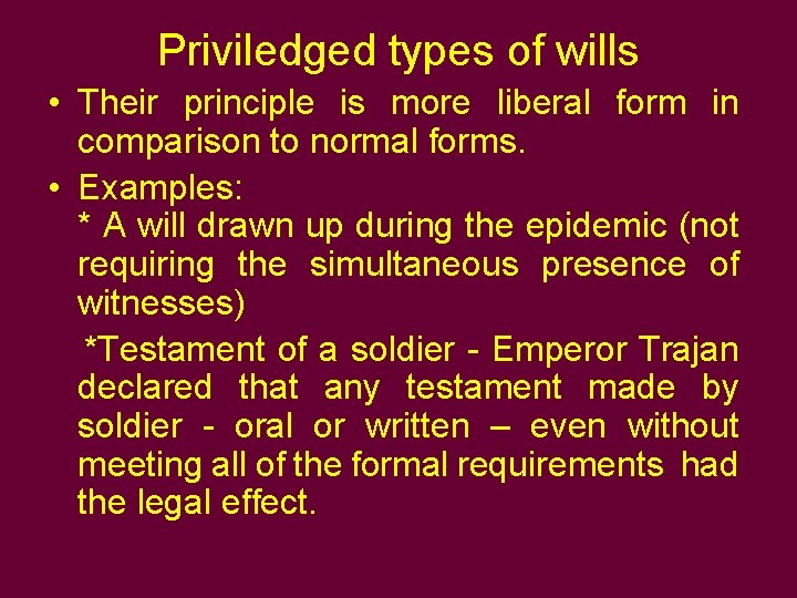 Priviledged types of wills • Their principle is more liberal form in comparison to