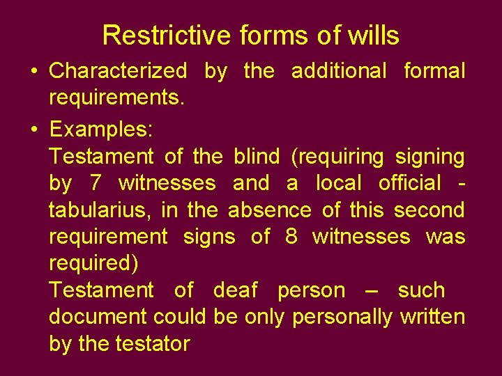 Restrictive forms of wills • Characterized by the additional formal requirements. • Examples: Testament