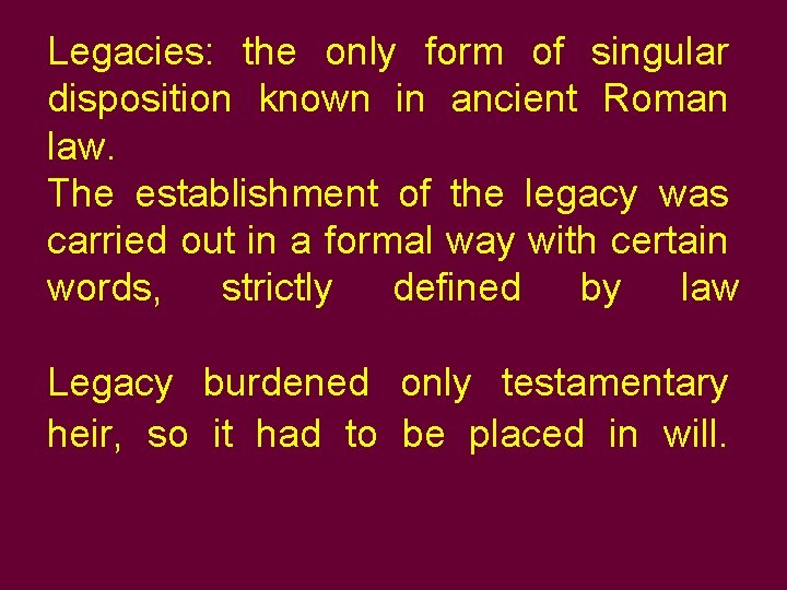 Legacies: the only form of singular disposition known in ancient Roman law. The establishment