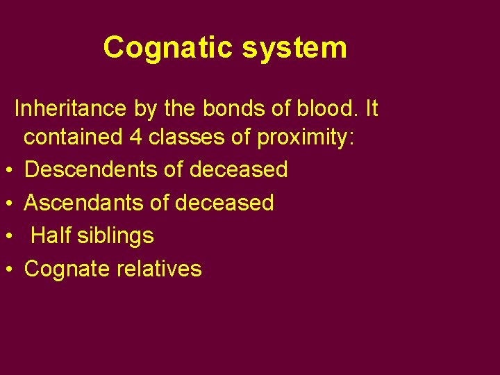 Cognatic system Inheritance by the bonds of blood. It contained 4 classes of proximity: