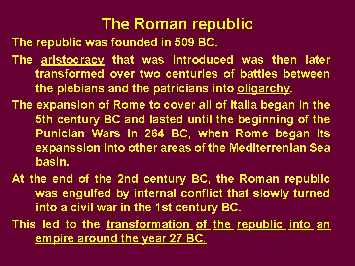 The Roman republic The republic was founded in 509 BC. The aristocracy that was