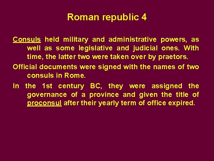 Roman republic 4 Consuls held military and administrative powers, as well as some legislative