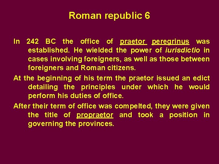 Roman republic 6 In 242 BC the office of praetor peregrinus was established. He