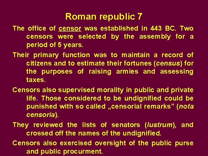 Roman republic 7 The office of censor was established in 443 BC. Two censors