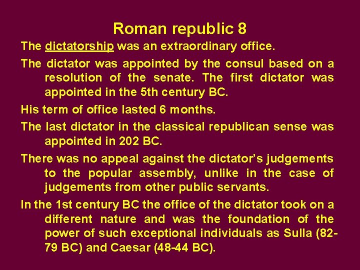 Roman republic 8 The dictatorship was an extraordinary office. The dictator was appointed by