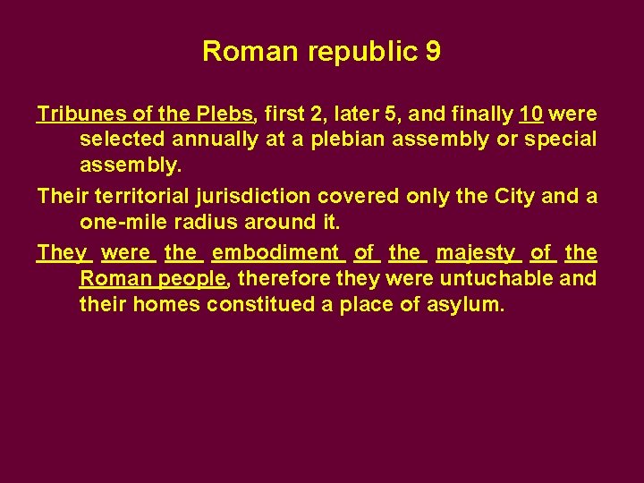 Roman republic 9 Tribunes of the Plebs, first 2, later 5, and finally 10