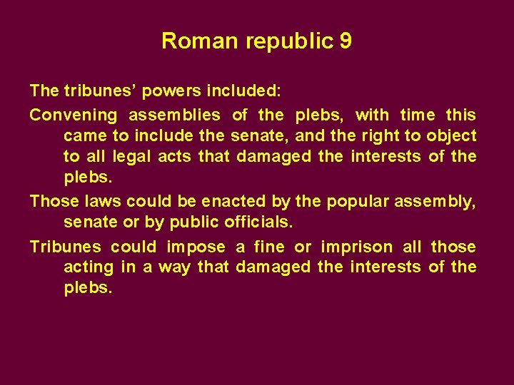 Roman republic 9 The tribunes’ powers included: Convening assemblies of the plebs, with time