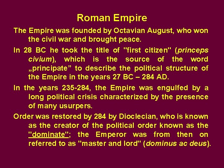 Roman Empire The Empire was founded by Octavian August, who won the civil war