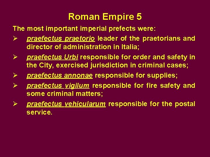 Roman Empire 5 The most important imperial prefects were: Ø praefectus praetorio leader of