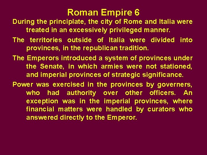 Roman Empire 6 During the principlate, the city of Rome and Italia were treated
