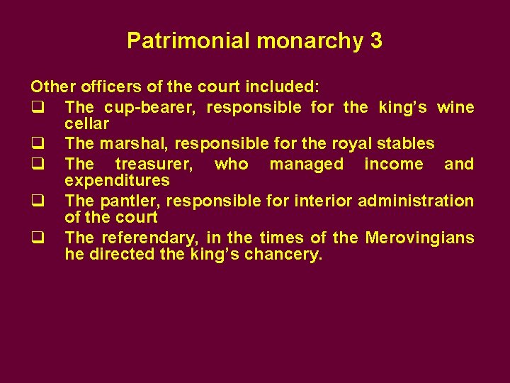 Patrimonial monarchy 3 Other officers of the court included: q The cup-bearer, responsible for