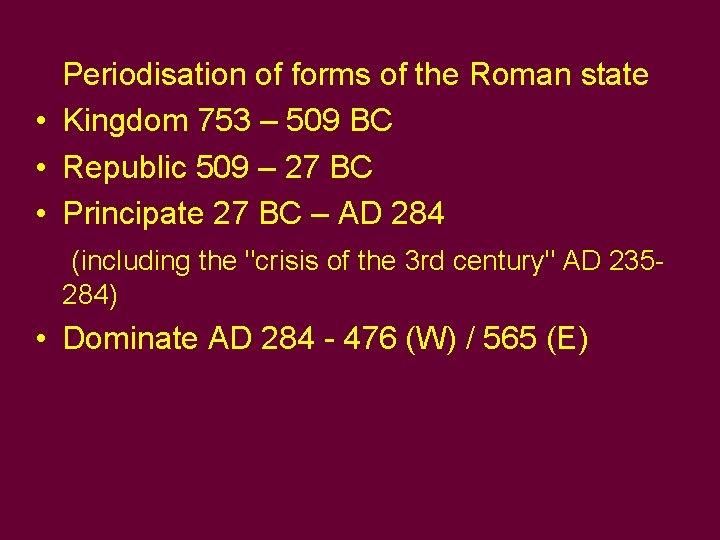 Periodisation of forms of the Roman state • Kingdom 753 – 509 BC •