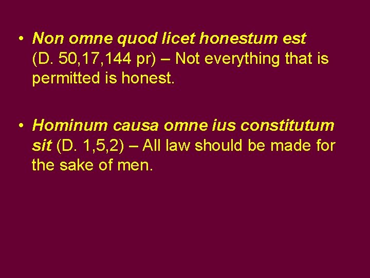  • Non omne quod licet honestum est (D. 50, 17, 144 pr) –