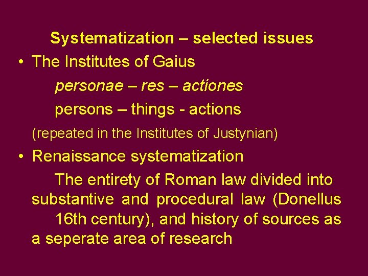 Systematization – selected issues • The Institutes of Gaius personae – res – actiones