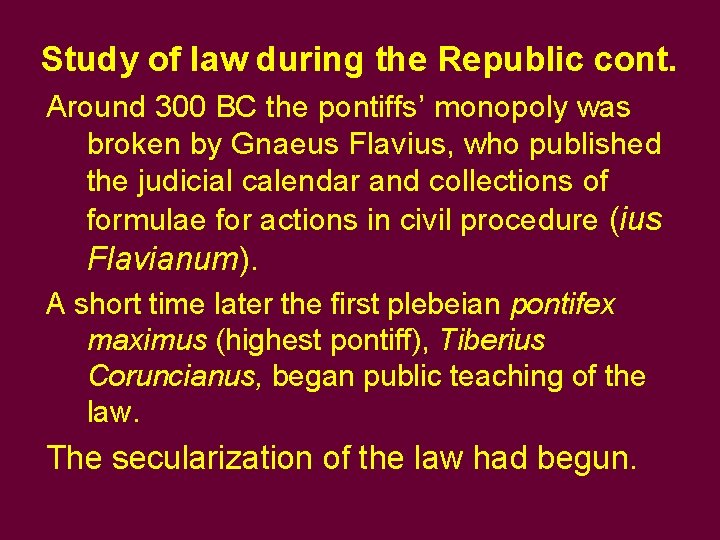 Study of law during the Republic cont. Around 300 BC the pontiffs’ monopoly was