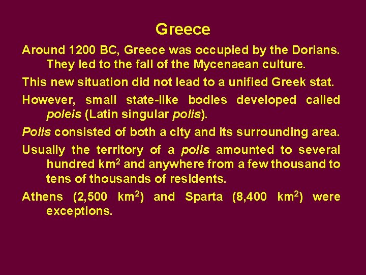 Greece Around 1200 BC, Greece was occupied by the Dorians. They led to the