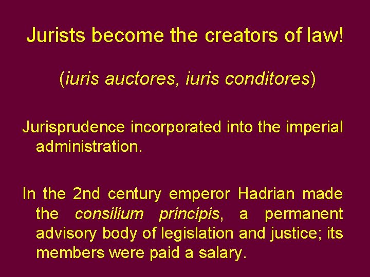 Jurists become the creators of law! (iuris auctores, iuris conditores) Jurisprudence incorporated into the