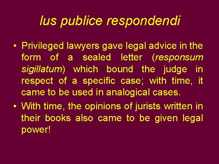 Ius publice respondendi • Privileged lawyers gave legal advice in the form of a