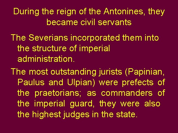 During the reign of the Antonines, they became civil servants The Severians incorporated them