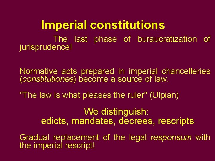  Imperial constitutions The last phase of buraucratization of jurisprudence! Normative acts prepared in