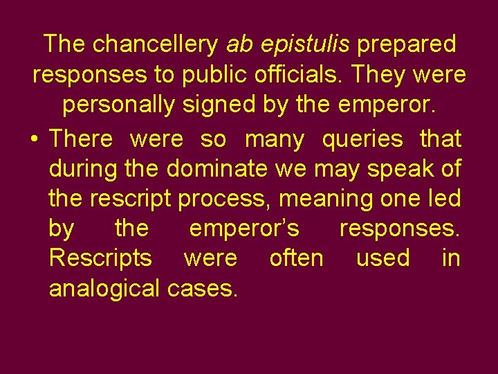 The chancellery ab epistulis prepared responses to public officials. They were personally signed by