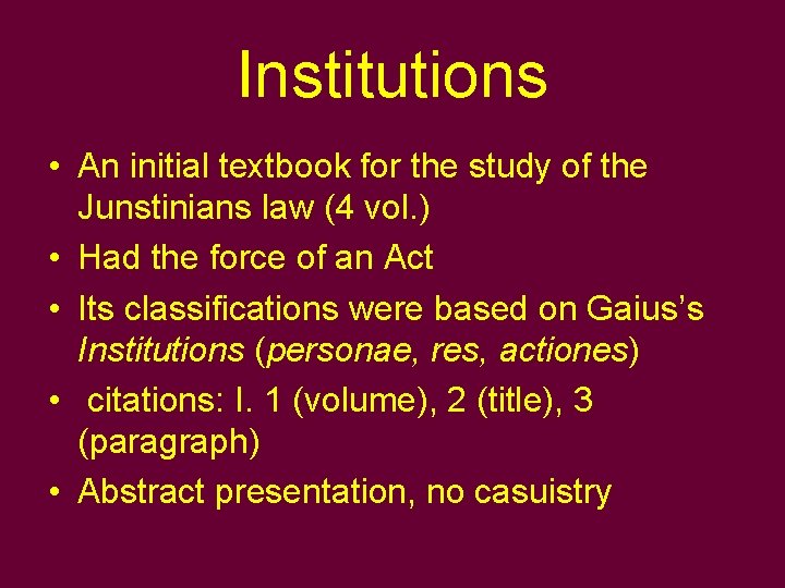 Institutions • An initial textbook for the study of the Junstinians law (4 vol.