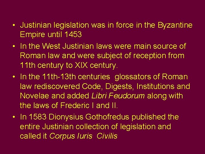  • Justinian legislation was in force in the Byzantine Empire until 1453 •