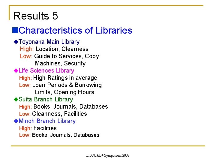 Results 5 Characteristics of Libraries Toyonaka Main Library High: Location, Clearness Low: Guide to