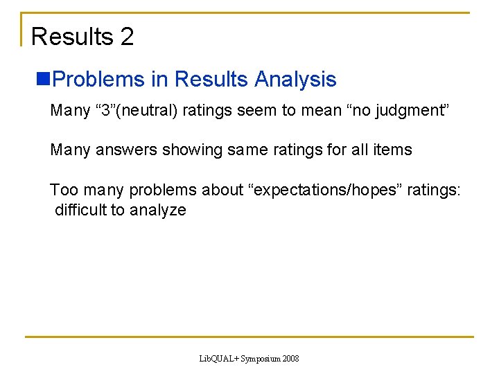Results 2 Problems in Results Analysis Many “ 3”(neutral) ratings seem to mean “no