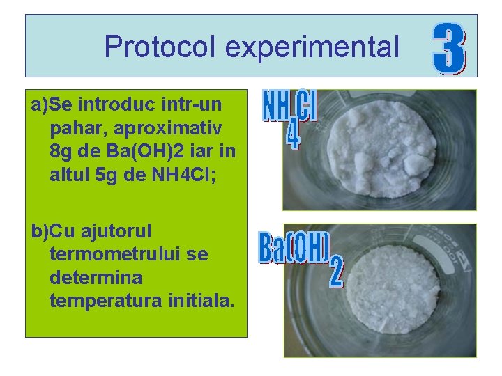 Protocol experimental a)Se introduc intr-un pahar, aproximativ 8 g de Ba(OH)2 iar in altul Protocol experimental a)Se introduc intr-un pahar, aproximativ 8 g de Ba(OH)2 iar in altul