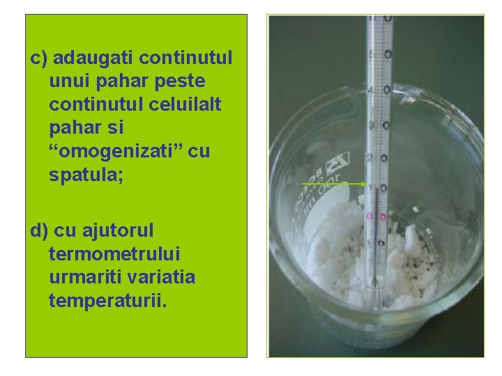 c) adaugati continutul unui pahar peste continutul celuilalt pahar si “omogenizati” cu spatula; d) c) adaugati continutul unui pahar peste continutul celuilalt pahar si “omogenizati” cu spatula; d)