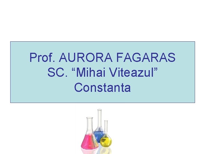 Prof. AURORA FAGARAS SC. “Mihai Viteazul” Constanta Prof. AURORA FAGARAS SC. “Mihai Viteazul” Constanta