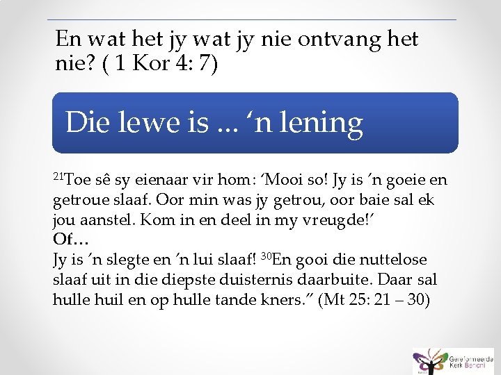 En wat het jy wat jy nie ontvang het nie? ( 1 Kor 4: