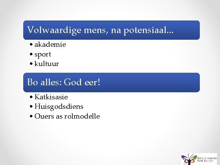 Volwaardige mens, na potensiaal. . . • akademie • sport • kultuur Bo alles: