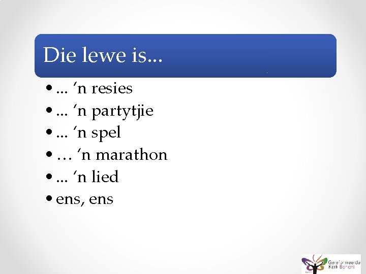 Die lewe is. . . • . . . ‘n resies • . .